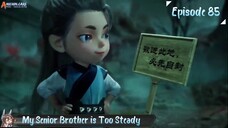 My Senior Brother is Too Steady Eps 85