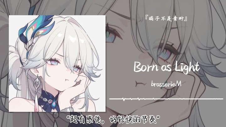 “So full of vibe, such a lively rhythm” || “Born as Light”