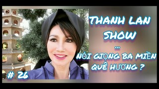 THANH LAN SHOW #26 - NÓI GIỌNG BA MIỀN QUÊ HƯƠNG?