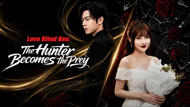 Love Blind Box: The Hunter Becomes the Prey