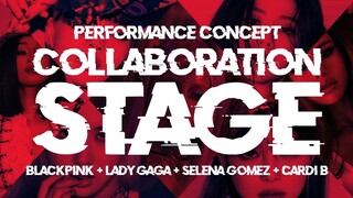 BLACKPINK × Selena Gomez × Lady Gaga × Cardi B Collaboration Stage (performance concept)