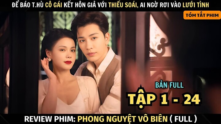 Review Phim Cô Gái Vì Báo T.hù Kết Hôn Giả Với Thiếu Soái, Ai Ngờ Rơi Vào Lưới Tình | Bản Full