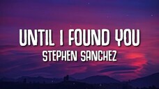 UNTIL I FOUND YOU | Stephen Sanchez| LYRICS