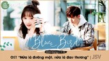 [Vietsub] Blue Bird - Đinh Đang丁当 | Nửa là Đường Mật Nửa Là Đau Thương |半是蜜糖半是傷 | Love Is Sweet OST