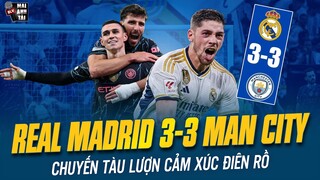 REAL MADRID 3-3 MAN CITY: CHUYẾN TÀU LƯỢN CẢM XÚC ĐIÊN RỒ, ĐẠI HỘI SIÊU PHẨM VÀ ĐỈNH CAO BÓNG ĐÁ