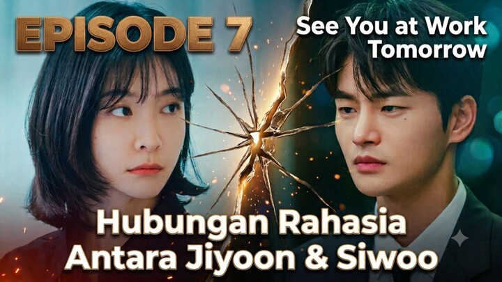 See You at Work Tomorrow - Ep 7 Sub Indo!