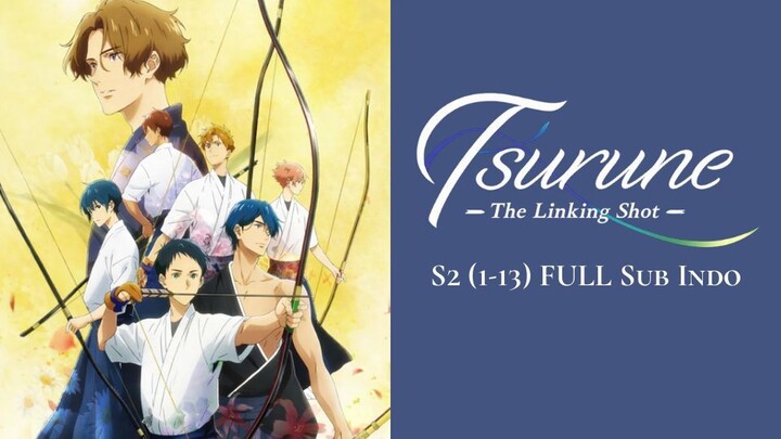 Tsurune The Linking Shoot S2 (1-13) FULL Sub Indo