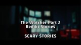Reddit Stories - The Watcher Part 2 | Scary Stories