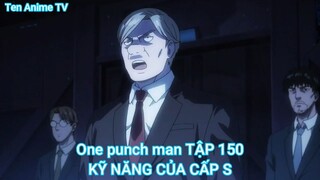 One punch man TẬP 150-KỸ NĂNG CỦA CẤP S