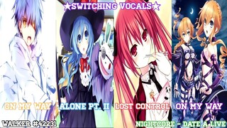 [Date A Live] Nightcore - Alone Pt. II ✘ Lost Control ✘ On My Way ~ (Switching Vocals)
