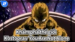 [Khám phá thế giới]Kostoprav - You Are Not Alone_2