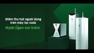 Những đặc điểm nổi bật trên dòng máy lọc nước Hydrogen ion kiềm