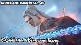 RENEGADE IMMORTAL 49‼️ Kesalahanmu Bernama Theng