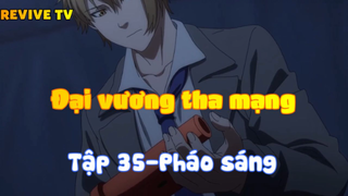 Đại vương tha mạng_Tập 35-Pháo sáng