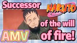 [NARUTO]  AMV | Successor of the will of fire!