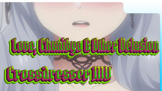 Love, Chunibyo & Other Delusion
Crossdresser MV
