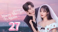 Marry Me Again - Episode 27 [Eng Sub]