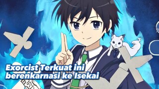 Exorcist Terkuat ini berenkarnasi ke Isekai