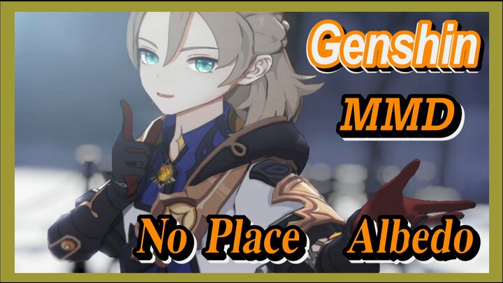 [Genshin  MMD]  No Place   Albedo
