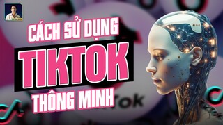 NGƯỜI THÔNG MINH TẬN DỤNG TIK TOK NHƯ THẾ NÀO?