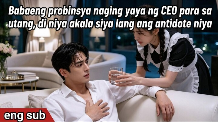Babaeng probinsya naging yaya ng CEO para sa utang, di niya akala siya lang ang antidote niya