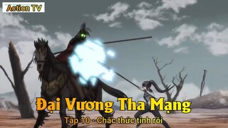 Đại Vương Tha Mạng Tập 10 - Chắc thức tỉnh rồi