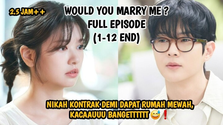 NIKAH KONTRAK DEMI DAPAT RUMAH MEWAH, KACAAUUUU BANGETTTTT❗ WOULD YOU MARRY ME FULL EPISODE 1-12 END