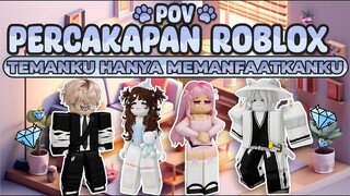 POV PERCAKAPAN ROBLOX✨| Temanku Hanya Memanfaatkanku Hingga Mendapatkan Banyak Robux 🥺