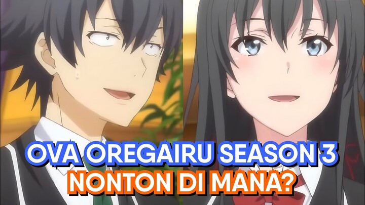 Nonton OVA Oregairu Season 3 di mana?