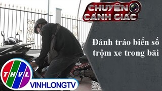 Đánh tráo biển số trộm xe trong bãi | Chuyện cảnh giác