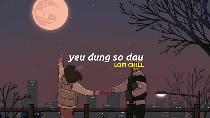 Kẻ Điên Tin Vào Tình Yêu,Yêu Đừng Sợ Đau, Mùa Xa Nhau... Top những bản nhạc buồn lofi tâm trạng