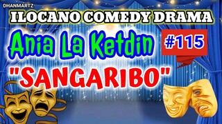 ILOCANO COMEDY DRAMA || SANGARIBO | ANIA LA KETDIN 115 | PAGKAKATAWAAN