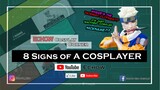 8 SIGNS OF A COSPLAYER