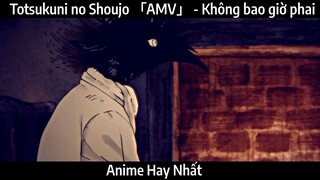 Totsukuni no Shoujo 「AMV」 - Không bao giờ phai | Hay Nhất