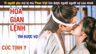 Hoa Gian Lệnh: Nhờ Cứu Vợ Mà Bị Mù Bất Ngờ Nhận Ra Thân Phận Thật | Phần 2 Review | Cúc Tịnh Y