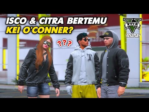 ISCO & CITRA LAGI BERDUAAN TIBA-TIBA BERTEMU KEI O'CONNER ? - GTA V ROLEPLAY
