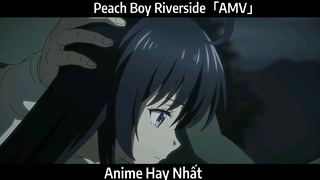 Peach Boy Riverside「AMV」Hay Nhất