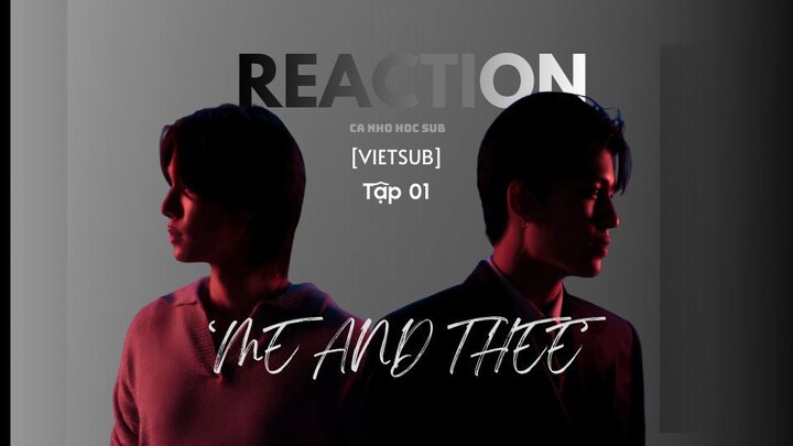 [VIETSUB TẬP 01] REACTION "TỈNH TÁO NÀO, NGÀI THEE" (ME AND THEE)