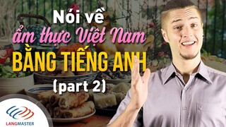 Langmaster - Cách nói về Ẩm thực Việt Nam bằng tiếng Anh (Part 2) [Học tiếng Anh giao tiếp cơ bản]