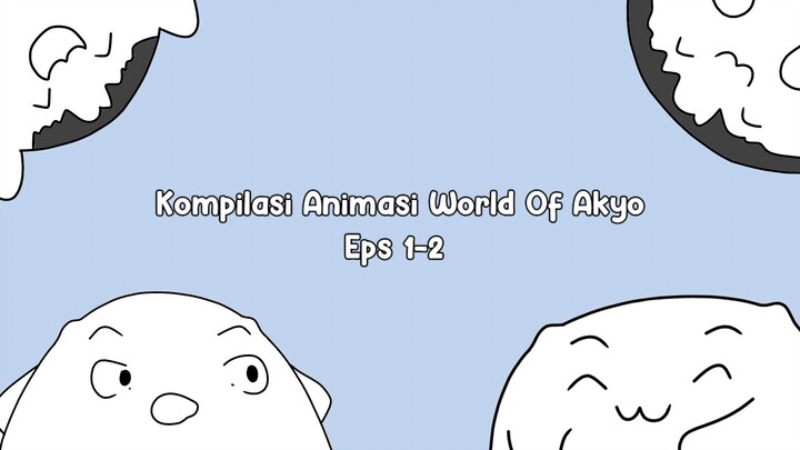 Compilation of Animation World Of Akyo Eps 1-2✨