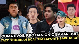 CUMA EVOS RRQ DAN ONIC RELA BAKAR DUIT, TIM BARU RUGI PARAH, TAZZ BEBERKAN ALASANNYA DEMI GAME