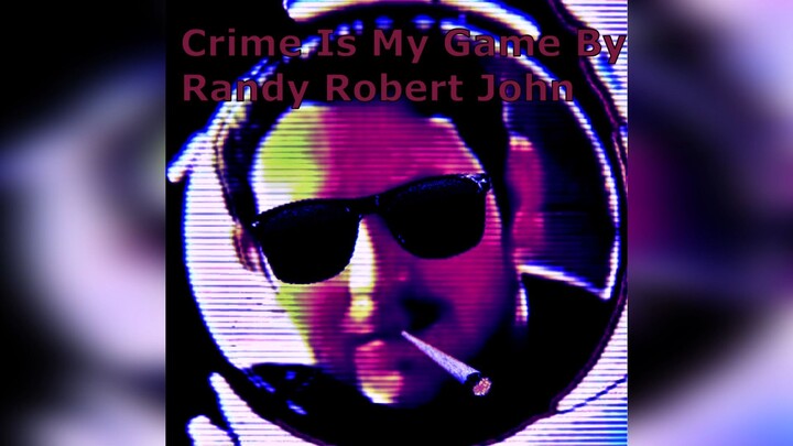 Crime Is My Game - By Randy Robert John