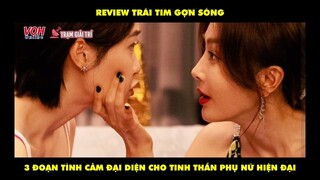 REVIEW Trái Tim Gợn Sóng: Ba đoạn tình cảm đại diện cho tinh thần phụ nữ hiện đại| TGT