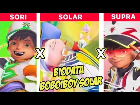 Boboiboy Sori X Boboiboy Solar X Boboiboy Supra, Siapa yang paling terkuat? - Biodata Boboiboy Solar