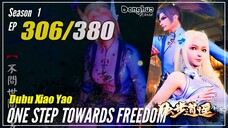 【Dubu Xiao Yao】 S1 EP 306 - One Step Towards Freedom | MultiSub - 1080P