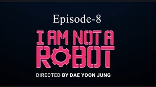 I AM Not A Robot (Episode-8)