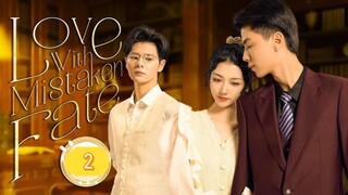 EP. 2 [ LOVE WITH MISTAKEN FATE] 720 HD