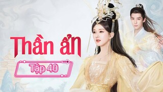 Phin Thần Ẩn - Tập 40 - End - Vietsub