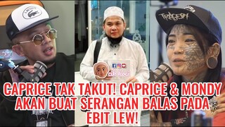 Caprice Tak Takut! Caprice & Mondy Akan Buat Serangan Balas Pada Ebit Lew!