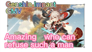 [Genshin Impact  GMV]  Amazing, who can refuse such a man